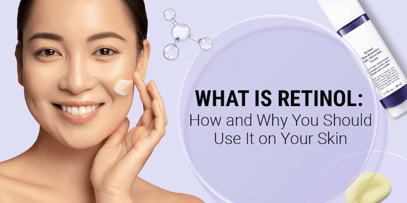 Ретинол: що це таке і як він впливає на вашу шкіру та здоров’я?